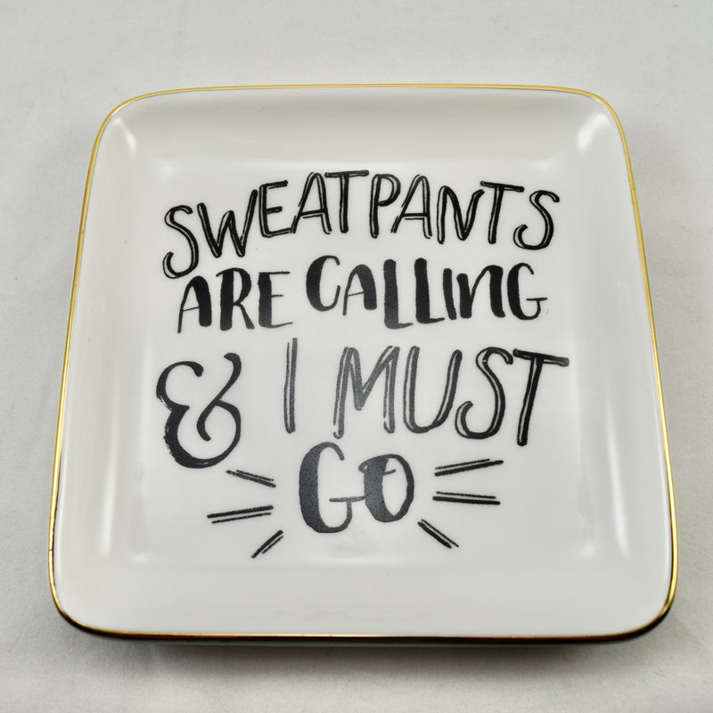 Sweatpants Are Calling & I Must Go Trinket Jewelry Key Dish Tray